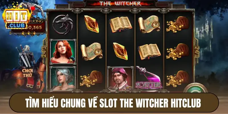 Tất Tần Tật Về Tựa Game The Witcher Hitclub Hot Nhất 2026 2 Tìm hiểu chung về slot the witcher Hitclub