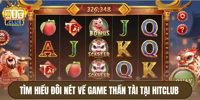 Thần Tài Hitclub - 3 Tính Năng Và Biểu Tượng Trúng Thưởng Lớn 2 Tìm hiểu đôi nét về game thần tài tại Hitclub